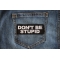 Don't Be Stupid Patch Don't Be Stupid Patch shown on jeans