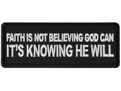 Faith is not Believing God Can It's Knowing that he Will Patch