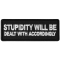 Stupidity will be Dealt with Accordingly Funny Iron on Patch