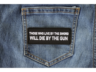 Those Who Live by the Sword Will Die By The Gun Patch