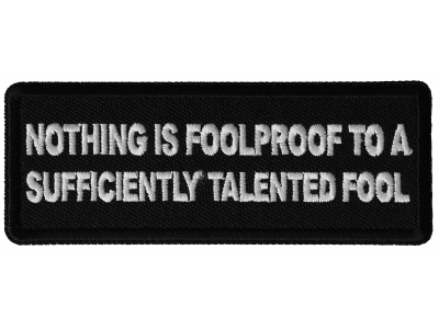 Nothing is Foolproof to a Sufficiently Talented Fool Patch