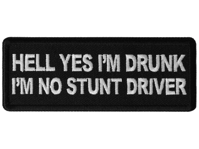 Hell Yes I'm Drunk I'm no Stunt Driver Patch