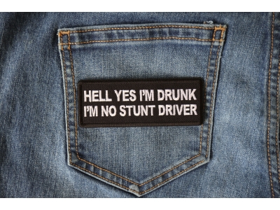Hell Yes I'm Drunk I'm no Stunt Driver Patch
