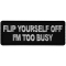 Flip Yourself Off I'm too Busy Funny Iron on Patch