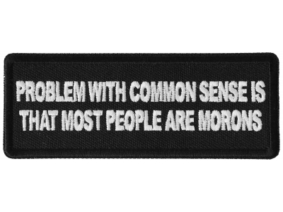 Problem with Common Sense is that most people are Morons Patch