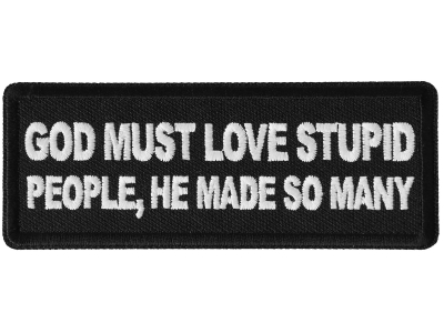 God Must Love Stupid People, He Made So Many Patch