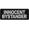 Innocent Bystander Funny Iron on Patch