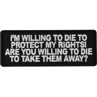 I'm Willing to die to Protect my Rights Are you willing to die to take them away Patch