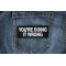You're Doing it Wrong Patch You're Doing it Wrong Patch shown on jeans