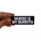 Where is My Burrito Patch Where is My Burrito Patch, Funny Saying Patches shown on hand for size comparison