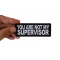 You are not my Supervisor Patch You are not my Supervisor Funny Iron on Patch shown on hand for size comparison