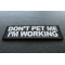 Don't Pet Me I'm Working Patch Don't Pet Me I'm Working Patch diagonal view