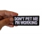 Don't Pet Me I'm Working Patch Don't Pet Me I'm Working Patch shown on hand for size comparison