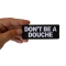Don't Be a Douche Patch Don't Be a Douche Patch, Funny Saying Patches, Sew or Iron on Patch shown on hand for size comparison