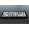Bad Choices Make Good Stories Patch Bad Choices Make Good Stories Patch diagonal view