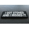 I Got Stoned and I Missed It Patch I Got Stoned and I Missed It Patch diagonal view