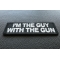 I'm The Guy with the Gun Patch I'm The Guy with the Gun Patch diagonal view
