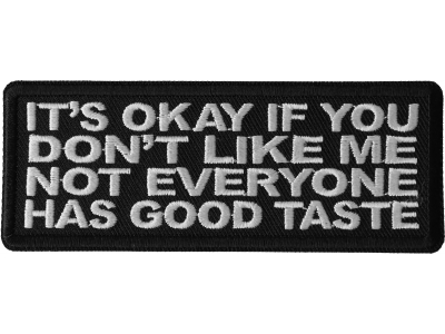 It's Okay if You Don't Like me Not Everyone Has Good Taste Patch
