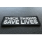 Thick Thighs Save Lives Patch diagonal view