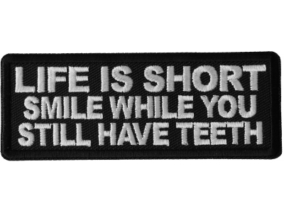 Life is Short Smile While You Still Have Teeth Patch