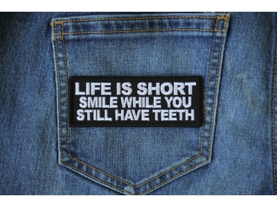 Life is Short Smile While You Still Have Teeth Patch