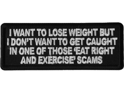 I Want to Lose Weight But I Don't Want to Get Caught in one of those Eat Right and Exercise Scams Patch