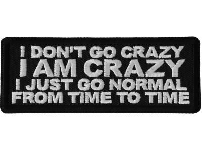 I Don't Go Crazy I am Crazy I just go normal from time to time Patch