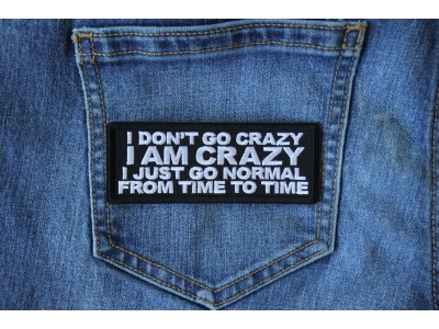 I Don't Go Crazy I am Crazy I just go normal from time to time Patch