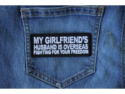 My Girlfriend's Husband is Overseas Fighting For Your Freedom Patch