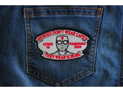 Heroes don't wear capes they wear scrubs Covid 19 Pandemic Patch