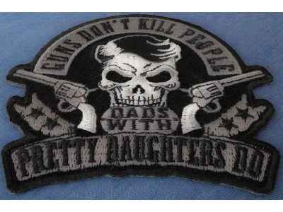 Guns Don't Kill People Dads with Pretty Daughters Do Iron on Skull Pistols Patch