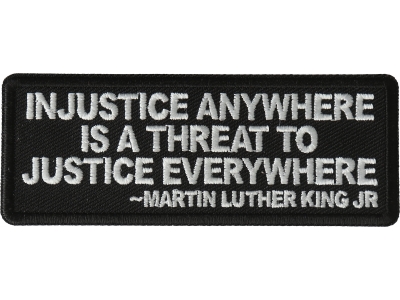 Injustice anywhere is a threat to Justice Everywhere MLK Jr Patch