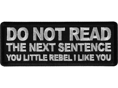 Do No Read The Next Sentence You Little Rebel I Like You Patch