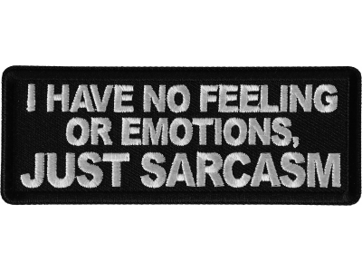 I have no feeling or emotions, Just Sarcasm Patch