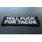 Will Fuck for Tacos Patch Will Fuck for Tacos Patch diagonal view