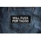 Will Fuck for Tacos Patch Will Fuck for Tacos Patch shown on jeans