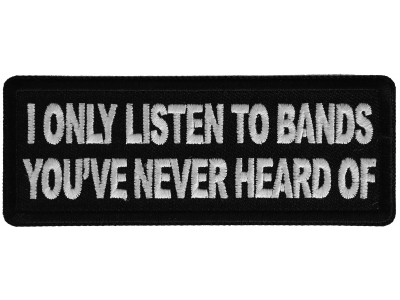 I only listen to bands you've never heard of Patch