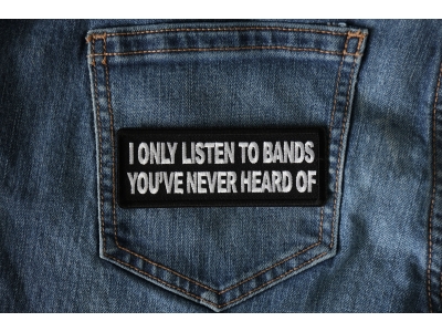 I only listen to bands you've never heard of Patch
