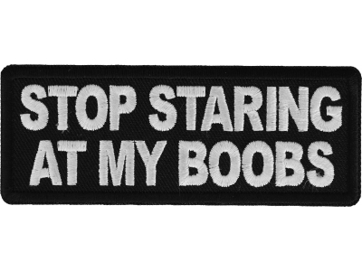 Stop Staring at my Boobs Iron on Patch