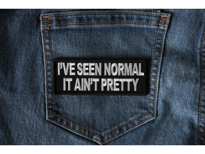 I've Seen Normal It Ain't Pretty Patch