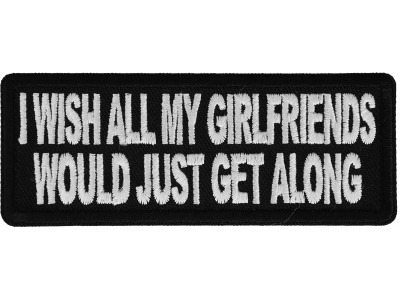 I wish all my girlfriends would just get along Patch