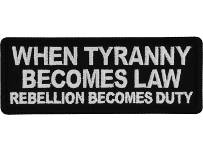 When Tyranny Becomes Law Rebellion Becomes Duty Patch