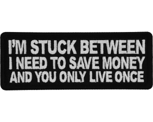 I'm stuck between I need to save money and you only live once Patch