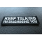 Keep Talking I'm diagnosing you Patch Keep Talking I'm diagnosing you Funny Iron on Patch diagonal view