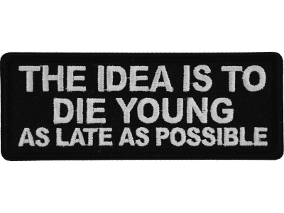 The Idea is to Die Young as Late as Possible Patch