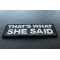 That's What She Said Patch That's What She Said Funny Iron on Patch diagonal view