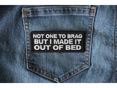 Not One to Brag But I made it out of Bed Patch