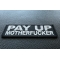 Pay Up Motherfucker Patch Pay Up Motherfucker Patch diagonal view