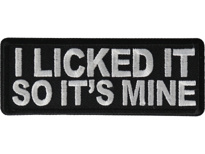 I licked it so It's mine Patch
