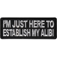 I'm Just here to Establish my Alibi Patch